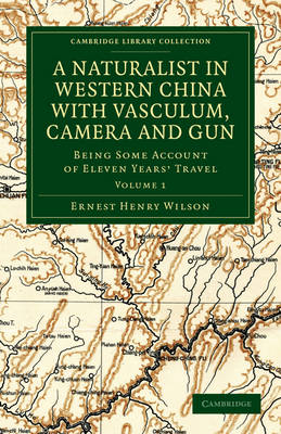 A Naturalist in Western China with Vasculum, Camera and Gun - Ernest Henry Wilson