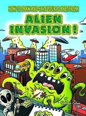 How to Draw and Save Your Planet from Alien Invasion - Barbara Soloff-Levy, Sheldon Cohen