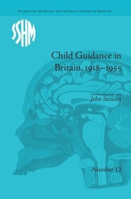Child Guidance in Britain, 1918–1955 - John Stewart