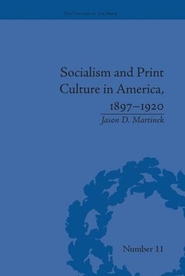 Socialism and Print Culture in America, 1897-1920 - Jason D Martinek