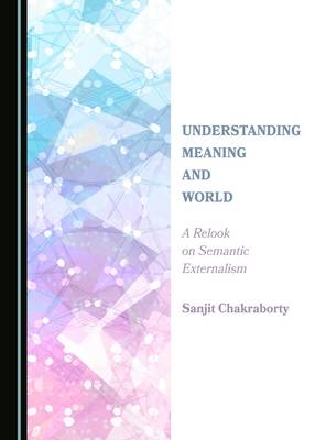 Understanding Meaning and World - Sanjit Chakraborty