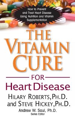 The Vitamin Cure for Heart Disease - Hilary Roberts, Steve Hickey