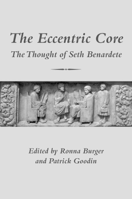 The Eccentric Core – The Thought of Seth Benardete - Ronna Burger, Patrick Goodin