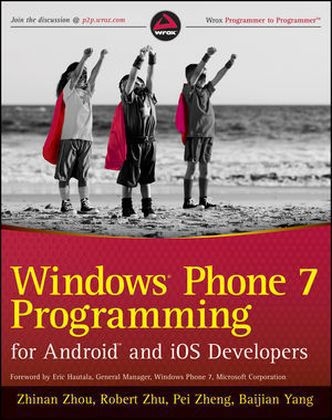 Windows Phone 7 Programming for Android and IOS Developers - Zhinan Zhou, Robert Zhu, Pei Zheng, Baijain Yang