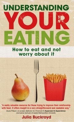 Understanding Your Eating: How to Eat and not Worry About it - Julia Buckroyd