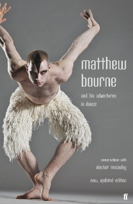 Matthew Bourne and His Adventures in Dance - Alastair Macaulay, Matthew Bourne