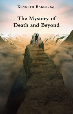 The Mystery of Death and Beyond - Kenneth Baker