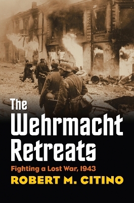 The Wehrmacht Retreats - Robert M. Citino