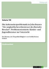 Die Außenseiterproblematik in John Boynes 'Die unglaublichen Abenteuer des Barnaby Brocket'. Problemorientierte Kinder- und Jugendliteratur im Unterricht -  Valerie Till