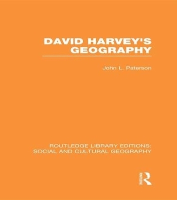 David Harvey's Geography (RLE Social & Cultural Geography) - John Paterson