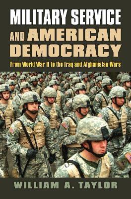 Military Service and American Democracy - William A. Taylor