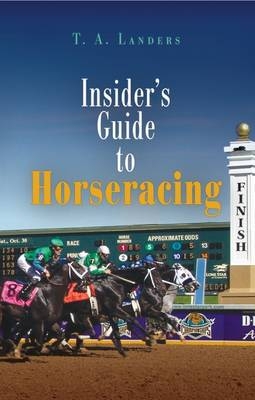 Insider's Guide to Horseracing - T A Landers