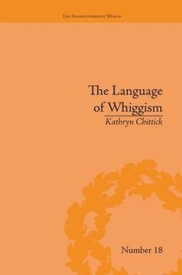 The Language of Whiggism - Kathryn Chittick