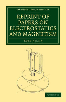 Reprint of Papers on Electrostatics and Magnetism - William Thomson