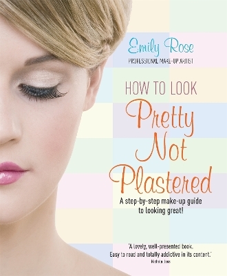 How To Look Pretty Not Plastered - Emily-Rose Braithwaite