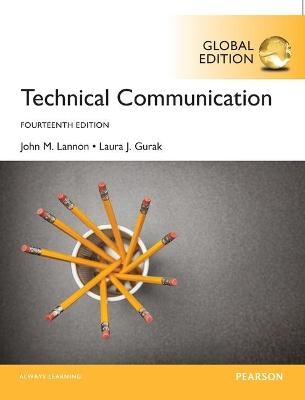 Technical Communication, Global Edition - John Lannon, Laura Gurak