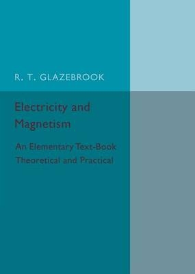 Electricity and Magnetism - R. T. Glazebrook