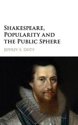 Shakespeare, Popularity and the Public Sphere - Jeffrey S. Doty