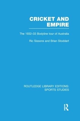 Cricket and Empire (RLE Sports Studies) - Ric Sissons, Brian Stoddart