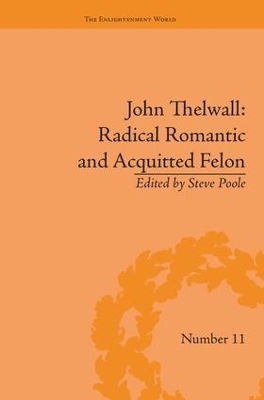 John Thelwall: Radical Romantic and Acquitted Felon - Steve Poole