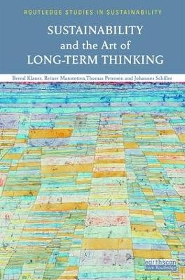 Sustainability and the Art of Long-Term Thinking - Bernd Klauer, Reiner Manstetten, Thomas Petersen, Johannes Schiller