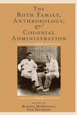 The Roth Family, Anthropology, and Colonial Administration - 
