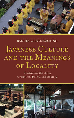 Javanese Culture and the Meanings of Locality - Bagoes Wiryomartono