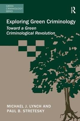Exploring Green Criminology - Michael J. Lynch, Paul B. Stretesky
