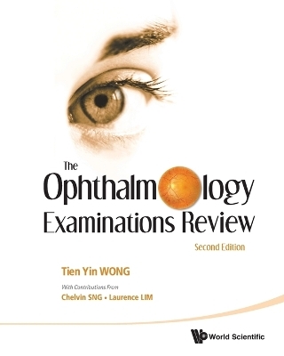 Ophthalmology Examinations Review, The (2nd Edition) - Tien Yin Wong