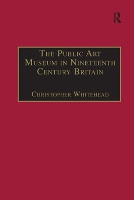 The Public Art Museum in Nineteenth Century Britain - Christopher Whitehead