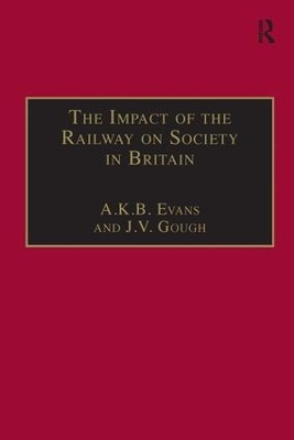 The Impact of the Railway on Society in Britain - A. K. B. Evans, J.V. Gough