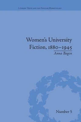 Women's University Fiction, 1880–1945 - Anna Bogen