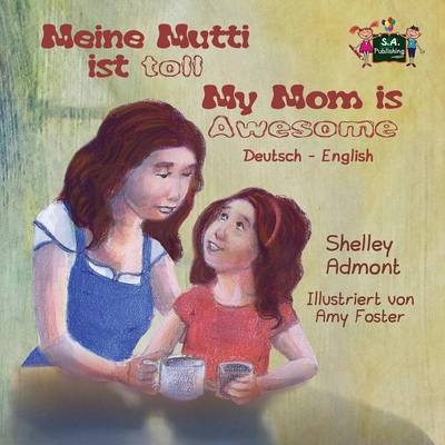Meine Mutti ist toll My Mom is Awesome - Shelley Admont, KidKiddos Books