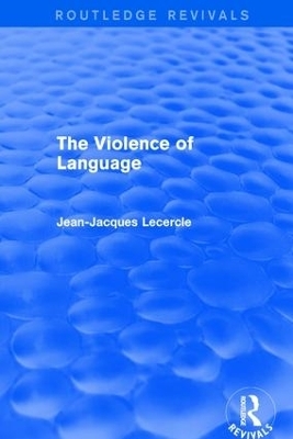 Routledge Revivals: The Violence of Language (1990) - Jean-Jacques Lecercle