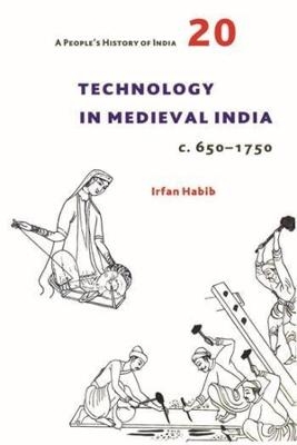 A People′s History of India 20 – Technology in Medieval India, c. 650–1750 - Irfan Habib