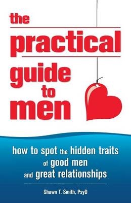 The Practical Guide to Men - Shawn T Smith