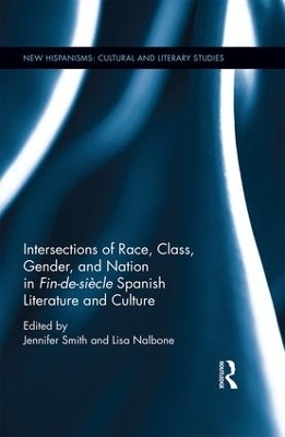 Intersections of Race, Class, Gender, and Nation in Fin-de-siècle Spanish Literature and Culture - 