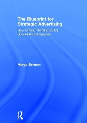 The Blueprint for Strategic Advertising - Margo Berman