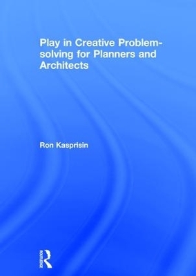 Play in Creative Problem-solving for Planners and Architects - Ron Kasprisin