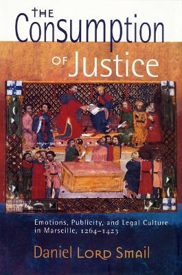 The Consumption of Justice - Daniel Lord Smail