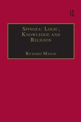 Spinoza: Logic, Knowledge and Religion - Richard Mason