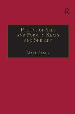 Poetics of Self and Form in Keats and Shelley - Mark Sandy