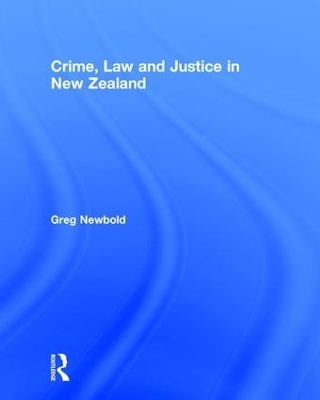 Crime, Law and Justice in New Zealand - Greg Newbold