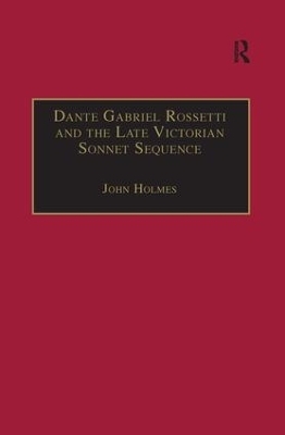 Dante Gabriel Rossetti and the Late Victorian Sonnet Sequence - John Holmes
