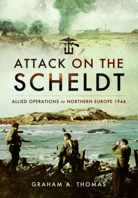 Attack on the Scheldt - Graham A. Thomas