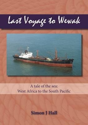 Last Voyage to Wewak - Simon J. Hall