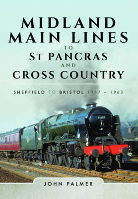 Midland Main Lines to St Pancras and Cross Country - John Palmer