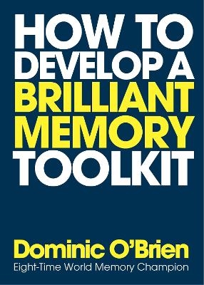 How to Develop a Brilliant Memory Toolkit - Dominic O'Brien