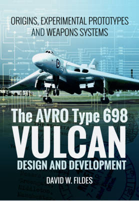 Avro Vulcan: Design and Development - David W. Fildes