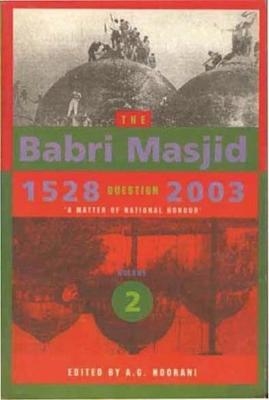 The Babri Masjid Question, 1528–2003 – `A Matter of National Honour` - A. G. Noorani